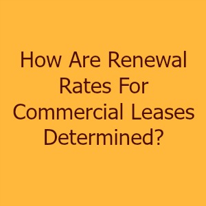 How Are Renewal Rates For Commercial Leases Determined?