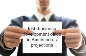 Irish business development office in Austin beats projections