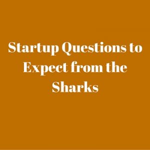 Questions the sharks will ask startups