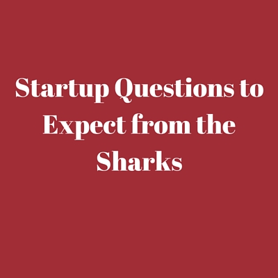 questions the sharks will ask startups
