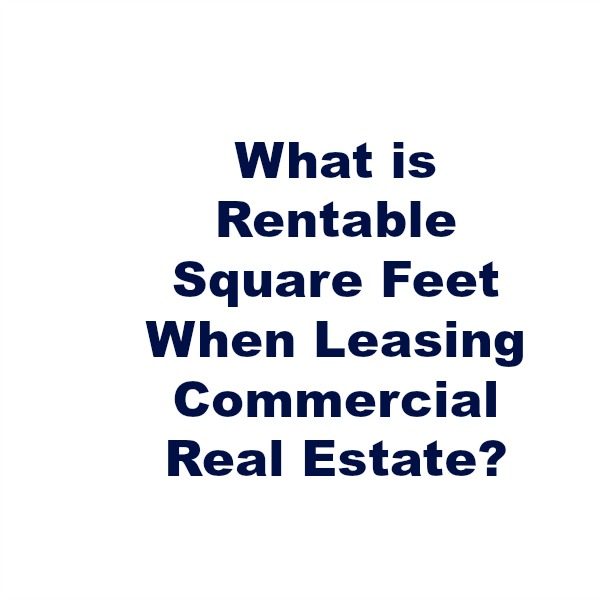 What is Rentable Square Feet When Leasing Commercial Real Estate?
